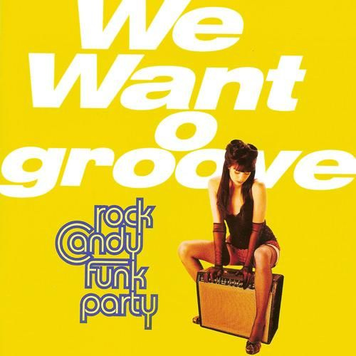 ROCK CANDY FUNK PARTY - WE WANT GROOVEROCK CANDY FUNK PARTY - WE WANT GROOVE.jpg
